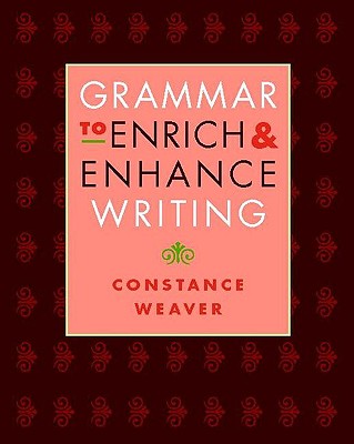 Grammar to Enrich & Enhance Writing - Weaver, Constance, and Bush, Jonathan