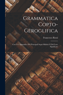 Grammatica Copto-Geroglifica: Con Un' Appendice Dei Principali Segni Sillabici E del Loro Significato