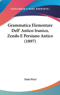 Grammatica Elementare Dell' Antico Iranico, Zendo E Persiano Antico (1897)