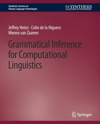 Grammatical Inference for Computational Linguistics - Heinz, Jeffrey, and Higuera, Colin De La, and Zaanen, Menno Van