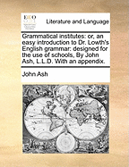 Grammatical Institutes: Or, an Easy Introduction to Dr. Lowth's English Grammar