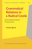 Grammatical Relations N a Radical Creole: Verb Complementation in Saramaccan