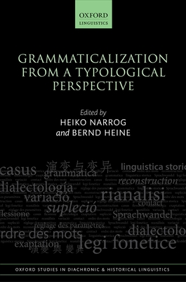 Grammaticalization from a Typological Perspective - Narrog, Heiko (Editor), and Heine, Bernd (Editor)