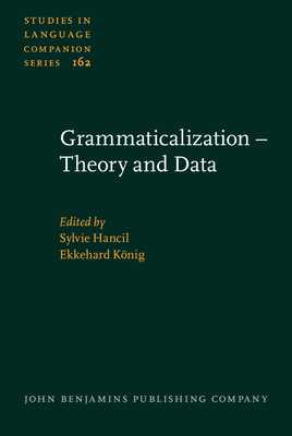 Grammaticalization - Theory and Data - Hancil, Sylvie, Dr. (Editor), and Knig, Ekkehard (Editor)
