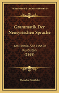 Grammatik Der Neusyrischen Sprache: Am Urmia-See Und in Kurdistan (1868)