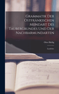 Grammatik Der Ostfr?nkischen Mundart Des Taubergrundes Und Der Nachbarmundarten: Lautlehre