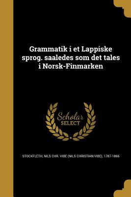 Grammatik i et Lappiske sprog. saaledes som det tales i Norsk-Finmarken - Stockfleth, Nils Chr Vibe (Nils Christi (Creator)