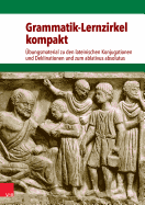 Grammatik-Lernzirkel Kompakt: Ubungsmaterial Zu Den Lateinischen Konjugationen Und Deklinationen Und Zum Ablativus Absolutus