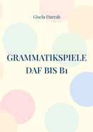 Grammatikspiele DaF bis B1: Lernspiele f?r alle Grammatikgebiete