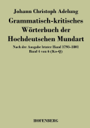 Grammatisch-kritisches Wrterbuch der Hochdeutschen Mundart: Nach der Ausgabe letzter Hand 1793-1801 Band 4 von 6 Ko-Q