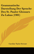 Grammatische Darstellung Der Sprache Des St. Pauler Glossars Zu Lukas (1901)