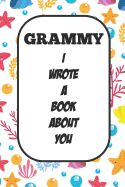 Grammy I Wrote A Book About You: Fill In The Blank Book With Prompts About What I Love About Aunt/ Grammy / Birthday Gifts