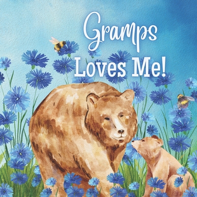 Gramps Loves Me!: Gramps Loves You! I love Gramps! - Joyfully, Joy
