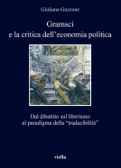 Gramsci E La Critica Dell'economia Politica: Dal Dibattito Sul Liberismo Al Paradigma Della 'traducibilita'