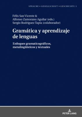 Gramtica y aprendizaje de lenguas: Enfoques gramaticogrficos, metalingueisticos y textuales - Borreguero Zuloaga, Margarita Natalia, and San Vicente, Felix (Editor), and Zamorano Aguilar, Alfonso (Editor)