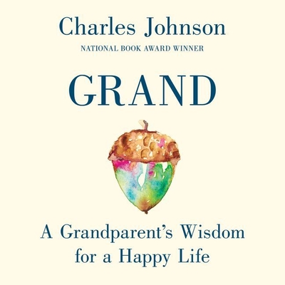 Grand: A Grandparent's Wisdom for a Happy Life - Johnson, Charles, and Butler, Ron (Read by)