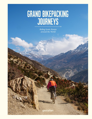 Grand Bikepacking Journeys: Riding Iconic Routes around the World - gestalten (Editor), and Amato, Stefan (Editor)