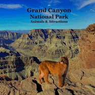 Grand Canyon Park Animals and Attractions Kids Book: Great Way for Kids to See the Grand Canyon National Park