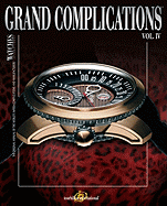 Grand Complications, Vol. IV: The Original Annual of the World's Watch Complications and Manufacturers - Tourbillon International