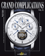 Grand Complications Volume VI: High Quality Watchmaking