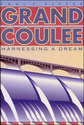 Grand Coulee: Harnessing a Dream - Pitzer, Paul C