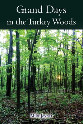 Grand Days in the Turkey Woods - Joyner, Mike