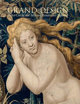 Grand Design: Pieter Coecke van Aelst and Renaissance Tapestry - Cleland, Elizabeth (Editor)