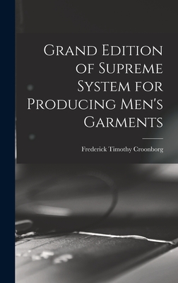 Grand Edition of Supreme System for Producing Men's Garments - Croonborg, Frederick Timothy 1867- (Creator)