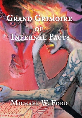 Grand Grimoire of Infernal Pacts: Goetic Theurgy - Ford, Michael W