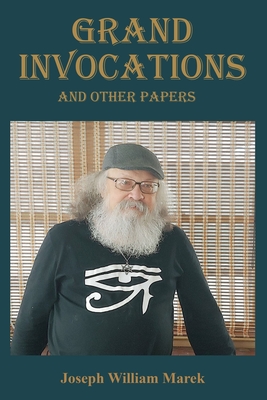 Grand Invocations and Other Papers - Marek, Joseph William