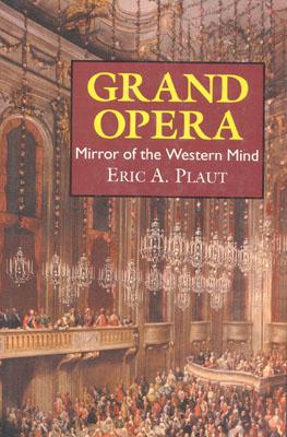 Grand Opera: Mirror of the Western Mind - Plaut, Eric A