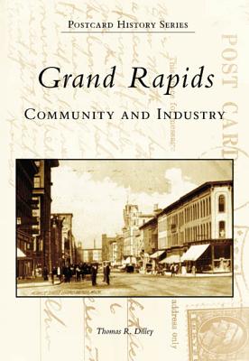 Grand Rapids: Community and Industry - Dilley, Thomas R