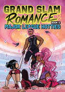 Grand Slam Romance Book 2: Major League Hotties: A Graphic Novel Volume 2