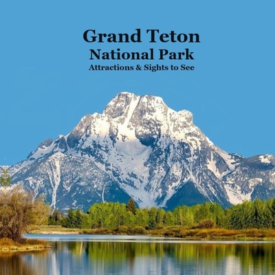 Grand Teton National Park Attractions Sights to See Kids Book: Great Book for Children about Grand Teton National Park - Marie, Kinsey, and Grinslott, Billy