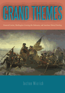 Grand Themes: Emanuel Leutze, Washington Crossing the Delaware, and American History Painting