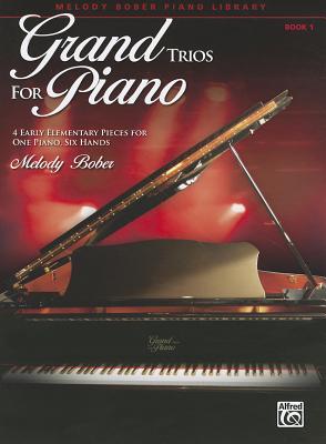 Grand Trios for Piano, Book 1: 4 Early Elementary Pieces for One Piano, Six Hands - Bober, Melody (Composer)