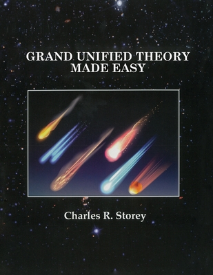 Grand Unified Theory Made Easy - Storey, Charles R