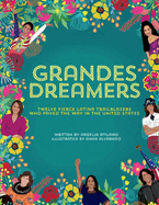 Grandes Dreamers: Twelve Fierce Latina Trailblazers Who Paved the Way in the United States
