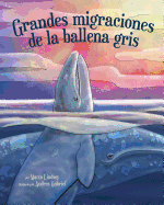 Grandes Migraciones de la Ballena Gris: (little Gray's Great Migration in Spanish) - Lindsey, Marta, and Gabriel, Andrea (Illustrator)