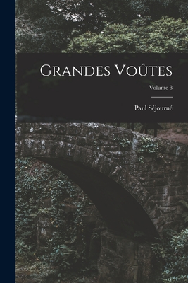 Grandes Vo?tes; Volume 3 - S?journ?, Paul