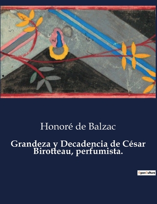 Grandeza y Decadencia de Csar Birotteau, perfumista. - de Balzac, Honor