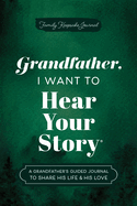 Grandfather, I Want to Hear Your Story: A Grandfather's Guided Journal to Share His Life & His Love