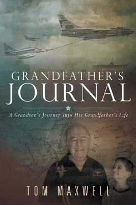 Grandfather's Journal: A Grandson's Journey into His Grandfather's Life - Maxwell, Tom