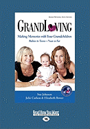 Grandloving: Making Memories with Your Grandchildren Babies to Teensa Near or Far