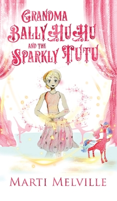 Grandma BallyHuHu and the Sparkly TuTu - Melville, Marti, and Jayde, Fiona (Cover design by)