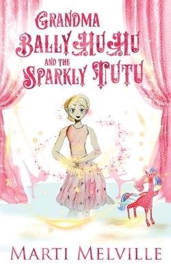 Grandma BallyHuHu and the Sparkly TuTu - Melville, Marti, and Jayde, Fiona (Cover design by)