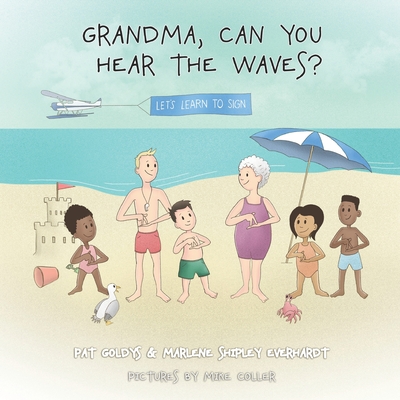 Grandma, Can You Hear the Waves? - Everhardt, Marlene Shipley, and Goldys, Pat