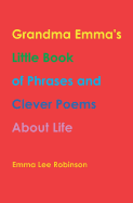 Grandma Emma's Little Book of Phrases and Clever Poems about Life