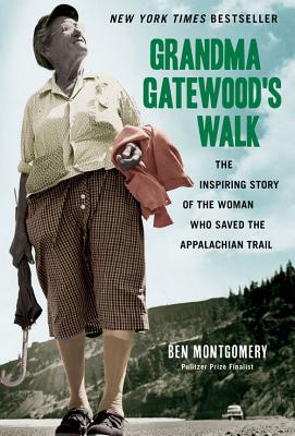 Grandma Gatewood's Walk: The Inspiring Story of the Woman Who Saved the Appalachian Trail - Montgomery, Ben