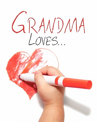 Grandma Loves... - Anderson, Kathy, and Bane, Vickie, and Dayton, Joann